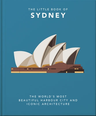 The Little Book of Sydney: The World's Most Beautiful Harbour City and Iconic Architecture by Hippo! Orange