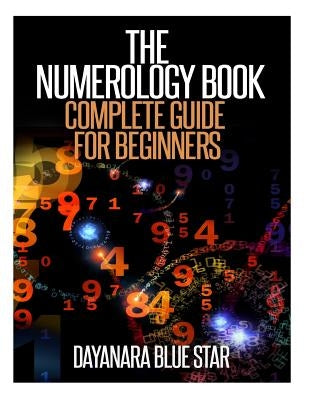 The Numerology Book: Complete Guide for Beginners by Star, Dayanara Blue