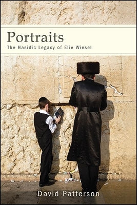 Portraits: The Hasidic Legacy of Elie Wiesel by Patterson, David
