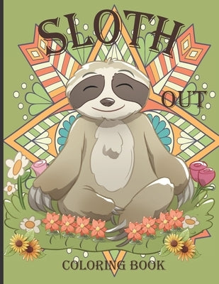 Sloth Out Coloring book: Adorable Sloth Coloring Pages Gift Book for Sloth Lovers & Adults Relaxation with Stress Relieving Sloth Designs by Lovers, Sloth