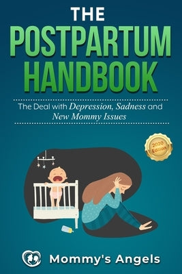 The Postpartum Handbook: The Deal with Depression, Sadness and New Mommy Issues by Angels, Mommy's