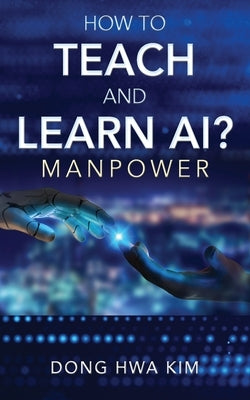 How to Teach and Learn AI?: Manpower by Kim, Dong Hwa