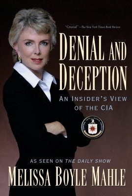 Denial and Deception: An Insider's View of the CIA by Mahle, Melissa Boyle