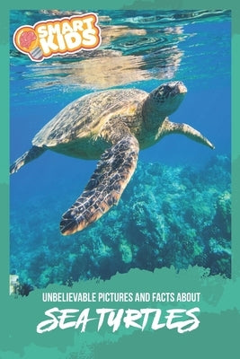 Unbelievable Pictures and Facts About Sea Turtles by Greenwood, Olivia