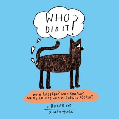 Who Did It?: Boxed Set Containing Who Sneezed? Who Burped? Who Farted? Who Peed? Who Pooped? by Hale, Ohara