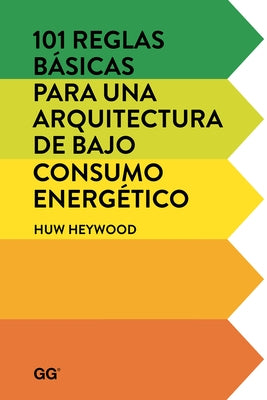 101 Reglas Básicas Para Una Arquitectura de Bajo Consumo Energético by Heywood, Huw
