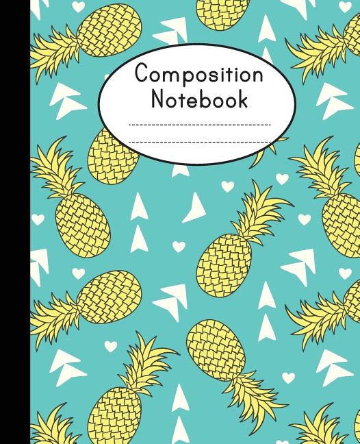 Composition Notebook: Modern Pineapple Notebook - College Ruled Composition Notebook - Notebook For School by Shabibuz Huncle