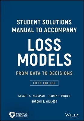 Student Solutions Manual to Accompany Loss Models by Klugman, Stuart A.