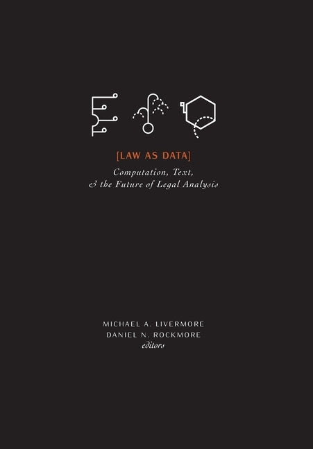 Law as Data: Computation, Text, & the Future of Legal Analysis by Livermore, Michael a.