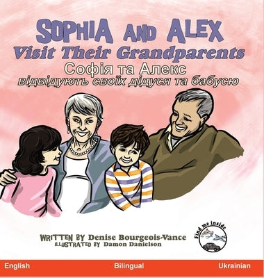 Sophia and Alex Visit Their Grandparents: &#1057;&#1086;&#1092;&#1110;&#1103; &#1090;&#1072; &#1040;&#1083;&#1077;&#1082;&#1089; &#1074;&#1110;&#1076; by Bourgeois-Vance, Denise