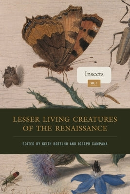 Lesser Living Creatures of the Renaissance: Volume 1, Insects by Botelho, Keith