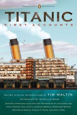 Titanic, First Accounts: (Penguin Classics Deluxe Edition) by Various