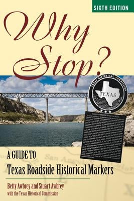 Why Stop?: A Guide to Texas Roadside Historical Markers by Awbrey, Betty Dooley