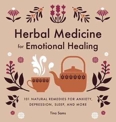 Herbal Medicine for Emotional Healing: 101 Natural Remedies for Anxiety, Depression, Sleep, and More by Sams, Tina