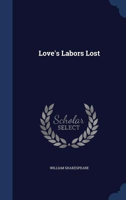 Love's Labors Lost by Shakespeare, William