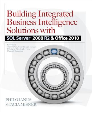 Building Integrated Business Intelligence Solutions with SQL Server 2008 R2 & Office 2010 by Janus, Philo