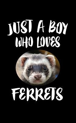 Just A Boy Who Loves Ferrets: Animal Nature Collection by Marcus, Marko