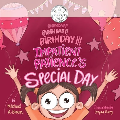 Birthday? Birthday!! Birthday!!! Impatient Patience's Special Day by Brown, Michael A.