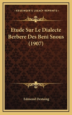 Etude Sur Le Dialecte Berbere Des Beni Snous (1907) by Destaing, Edmond