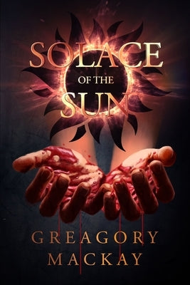 Solace of the Sun by MacKay, Greagory