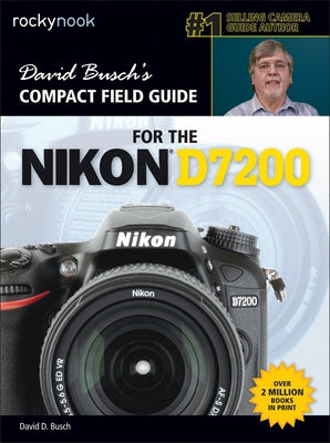 David Busch's Compact Field Guide for the Nikon D7200 by Busch, David D.