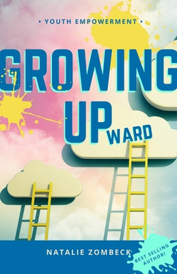 Growing Upward: A Guide to Discovering Your Greatness (and Owning Your Life) by Zombeck, Natalie
