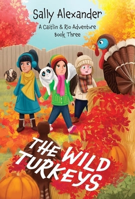 The Wild Turkeys: A Caitlin & Rio Adventure by Alexander, Sally