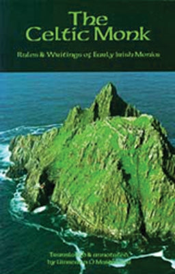 The Celtic Monk: Rules and Writings of Early Irish Monks by Maidin, Uinseann O.