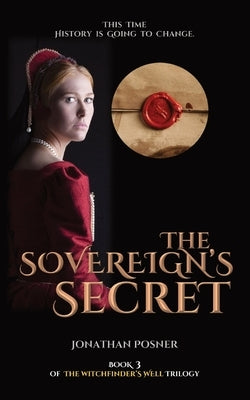 The Sovereign's Secret: Book 3 of The Witchfinder's Well Trilogy by Posner, Jonathan