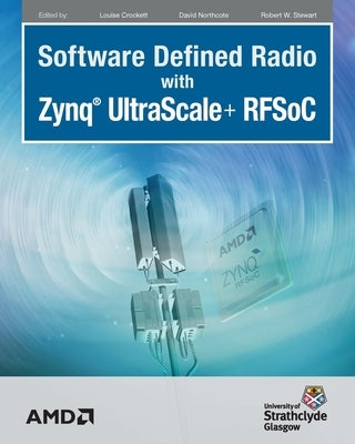 Software Defined Radio with Zynq Ultrascale+ RFSoC by Crockett, Louise H.