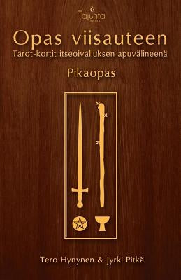 Opas viisauteen -pikaopas: Tarot-kortit itseoivalluksen apuvälineenä by Hynynen, Tero