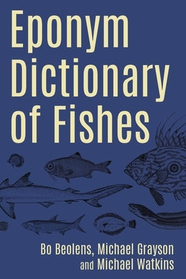 Eponym Dictionary of Fishes by Beolens, Bo