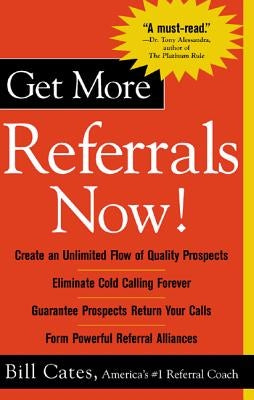 Get More Referrals Now! by Cates, Bill