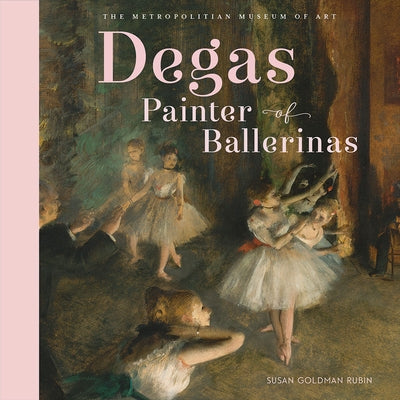 Degas, Painter of Ballerinas by Metropolitan Museum of Art