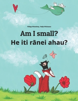 Am I small? He iti r&#257;nei ahau?: Children's Picture Book English-Maori (Dual Language/Bilingual Edition) by Wichmann, Nadja