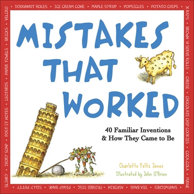 Mistakes That Worked: 40 Familiar Inventions and How They Came to Be by Jones, Charlotte Foltz