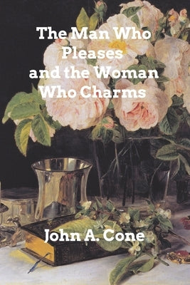 The Man Who Pleases and the Woman Who Charms by Cone, John a.