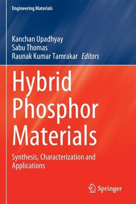 Hybrid Phosphor Materials: Synthesis, Characterization and Applications by Upadhyay, Kanchan