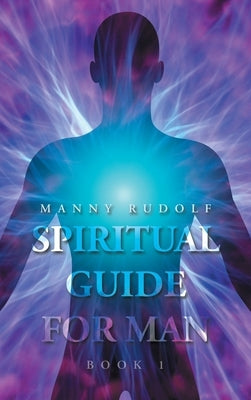 Spiritual Guide for Man Book 1 by Rudolf, Manny