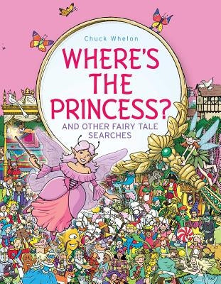 Where's the Princess?: And Other Fairy Tale Searches by Whelon, Chuck