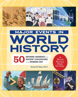 Major Events in World History: 50 Defining Moments from Ancient Civilizations to the Modern Day by Katz, Susan B.