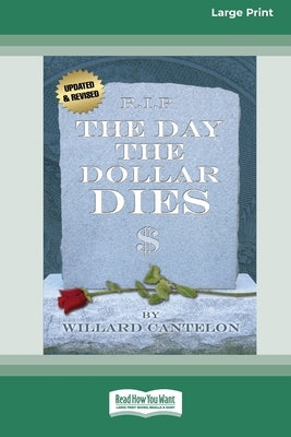 The Day the Dollar Dies (16pt Large Print Edition) by Cantelon, Willard