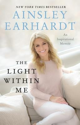 The Light Within Me: An Inspirational Memoir by Earhardt, Ainsley