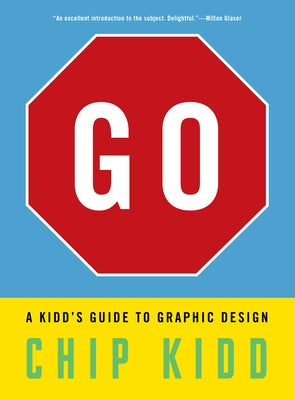 Go: A Kidd's Guide to Graphic Design by Kidd, Chip