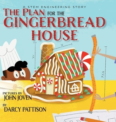 The Plan for the Gingerbread House: A STEM Engineering Story by Pattison, Darcy