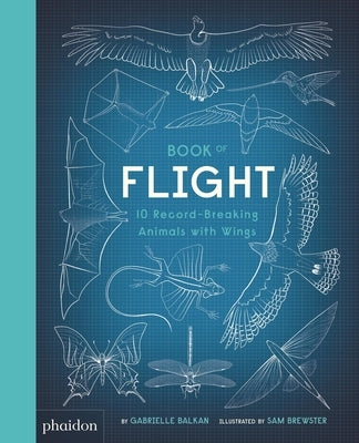 Book of Flight: 10 Record-Breaking Animals with Wings by Balkan, Gabrielle
