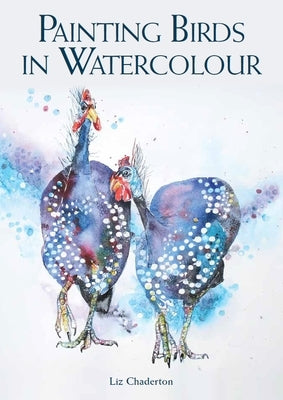 Painting Birds in Watercolour by Chaderton, Liz