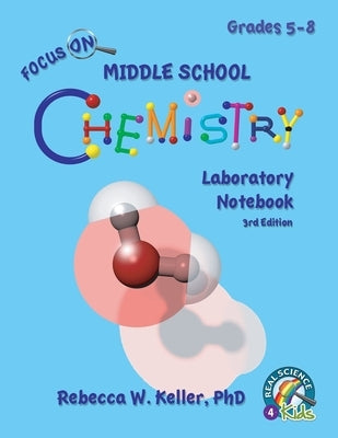 Focus On Middle School Chemistry Laboratory Notebook 3rd Edition by Keller, Rebecca W.