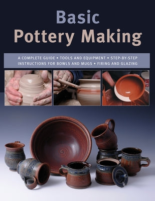 Basic Pottery Making: A Complete Guide by Franz, Linda