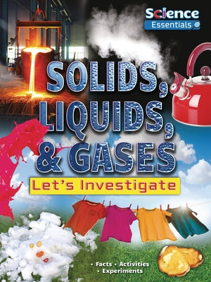 Solids, Liquids, & Gases: Let's Investigate by Owen, Ruth
